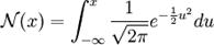 \mathcal{N}(x) = \int_{-\infty}^{x} \frac{1}{\sqrt{2\pi}}e^{-\frac{1}{2}u^2} du