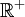 \mathbb R^+