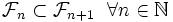 \mathcal{F}_n \subset \mathcal{F}_{n+1} \ \ \forall n \in \mathbb N