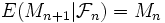 E(M_{n+1} | \mathcal{F}_n ) = M_n